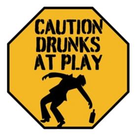 CAUTION DRUNKS AT PLAY