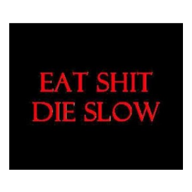 Eat Shit Die Slow