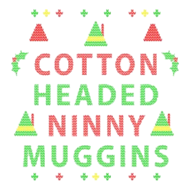 Elf Cotton Headed Ninny Muggins Ugly Christmas