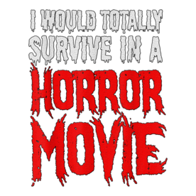 Funny Gift - I Would Totally Survive In A Horror Movie T-Shirt