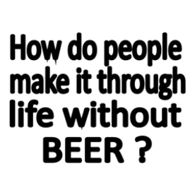 How do people make it through life without a beer