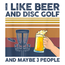 I Like Beer And Disc Golf And Maybe 3 People Funny Gift T-Shirt