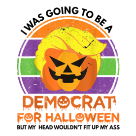 I Was Going To Be A Democrat For Halloween Funny Trumpkin T-Shirt