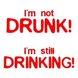 Im Not Drunk Im Still Drinking