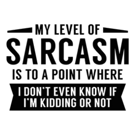 My Level Of Sarcasm