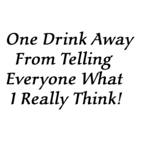 One Drink Away Drunk