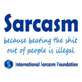 Sarcasm - because beating the shit out of people i