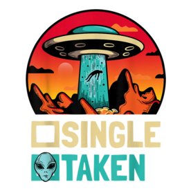 Single Or Taken - Funny Alien UFO Valentine's Day T-Shirt