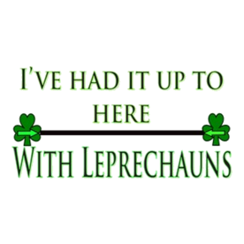 St. Patrick's Day - I've Had It Up To Here With Le