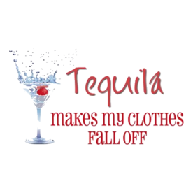 Tequila Makes My Clothes....