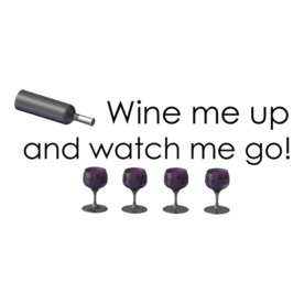 Wine me up and watch me go