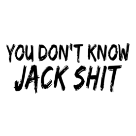 You Don't Know Jack Shit