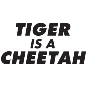 Tiger Is A Cheetah