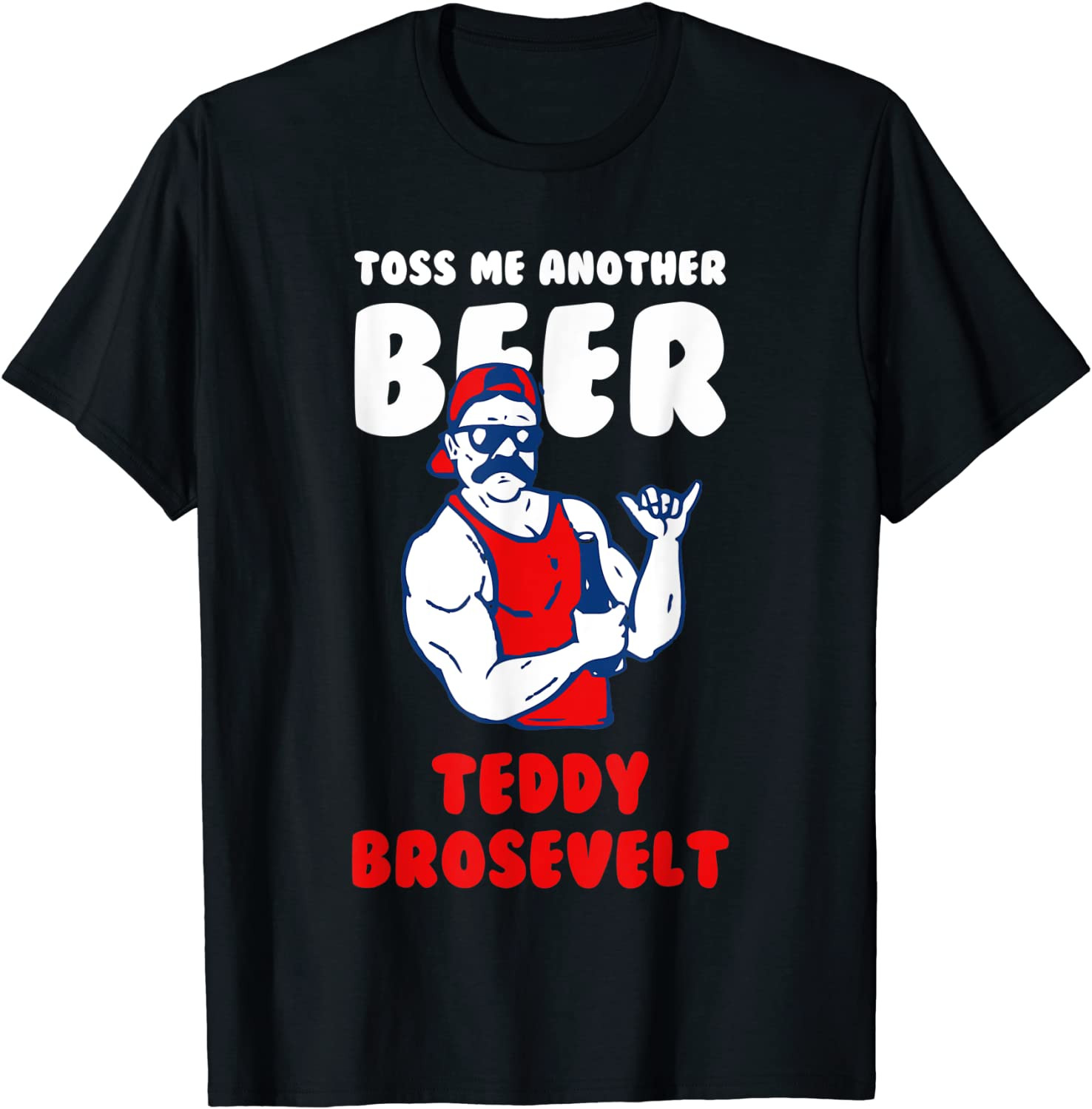 Toss Me Another Beer Teddy Brosevelt T-Shirt