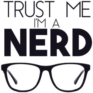 Trust me i'm a nerd