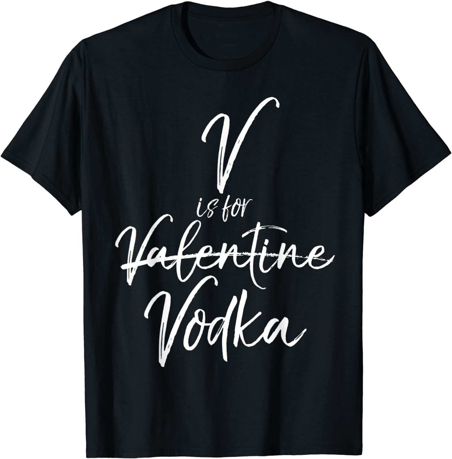 V Is For Vodka Not Valentine  T-Shirt