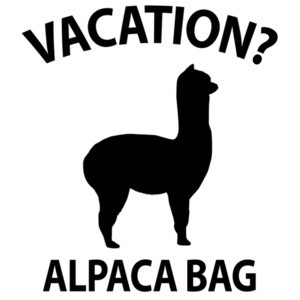 Vacation? Alpaca Bag - Funny Pun