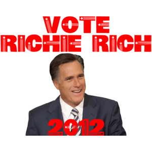 Vote Richie Rich - Anti Mitt Romney