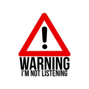 Warning: I'm Not Listening