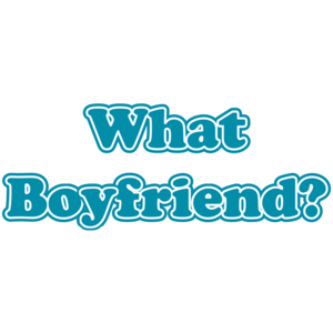 What Boyfriend?