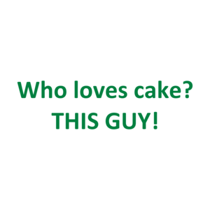 Who loves cake? THIS GUY!