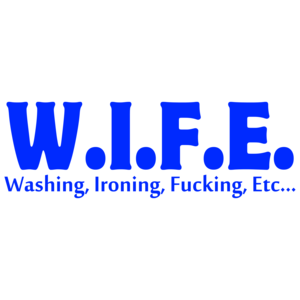 W.i.f.e. Washing, Ironing, Fucking, Etc