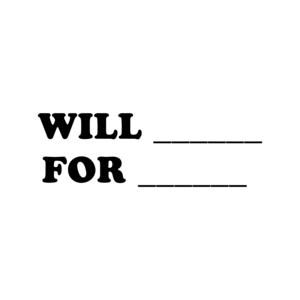 WILL ______ FOR ______ 