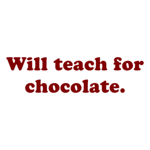 Will Teach For Chocolate.