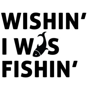 Wishin I was Fishin - Fishing