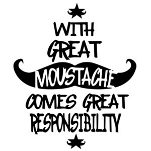 With Great Mustache Comes Great Responsibility - Funny