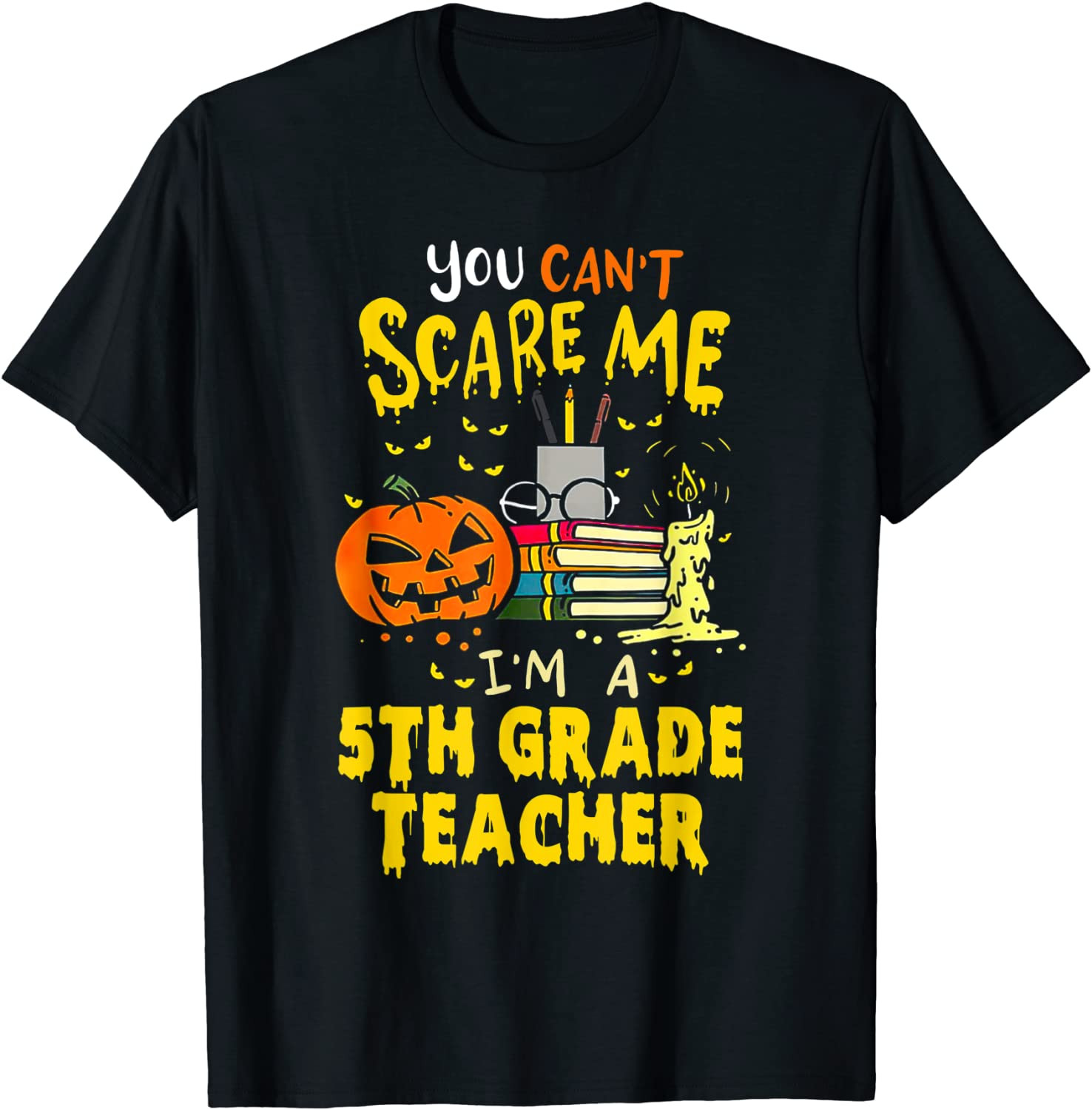 You Can't Scare Me I'm A 5th Grade Teacher Halloween Pumpkin T-Shirt