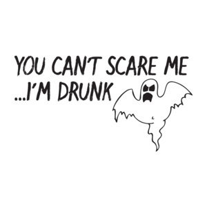 You Can't Scare Me I'm Drunk Halloween