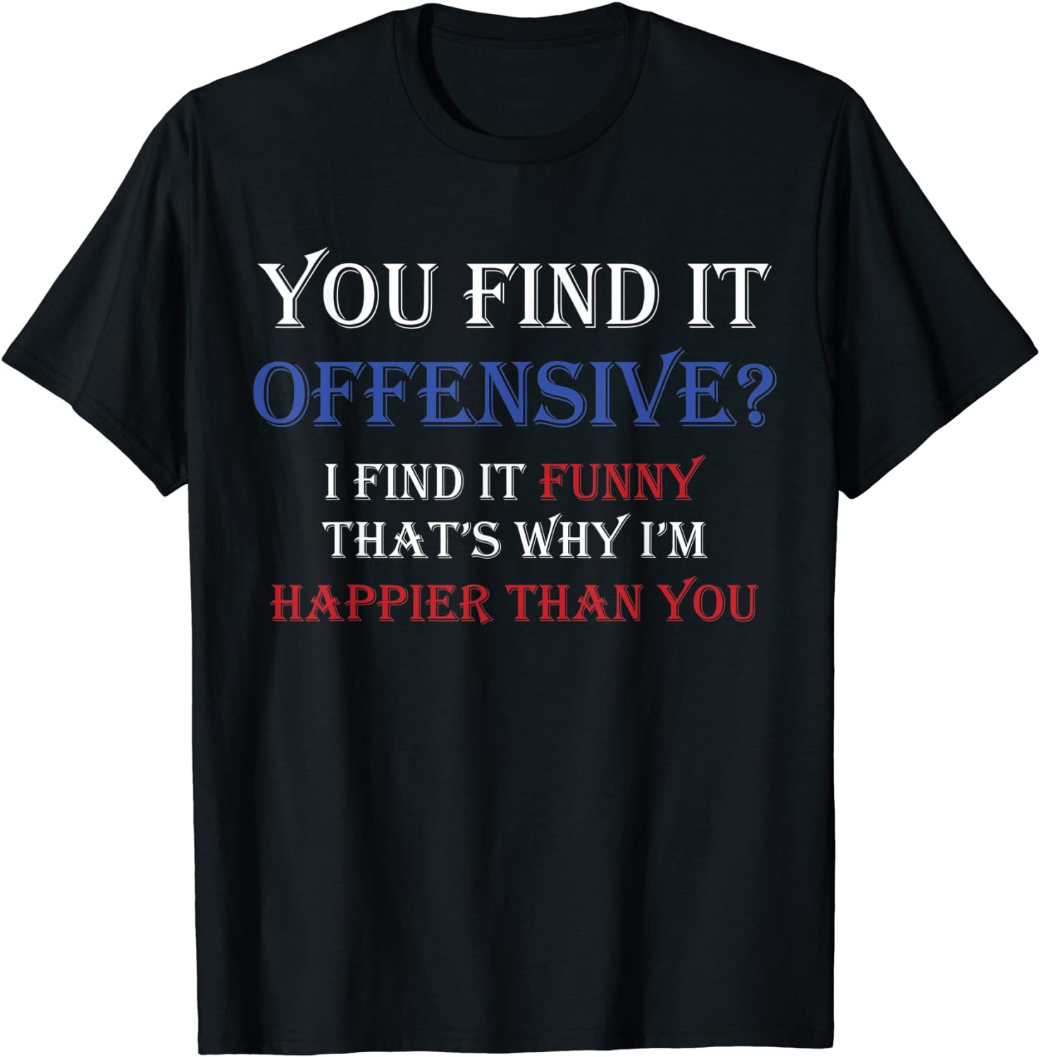 You Find It Offensive? I Find It T-Shirt