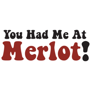 You Had Me At Merlot