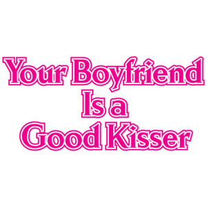 Your Boyfriend Is A Good Kisser