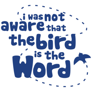 I Was Not Aware That The Bird Is The Word Funny