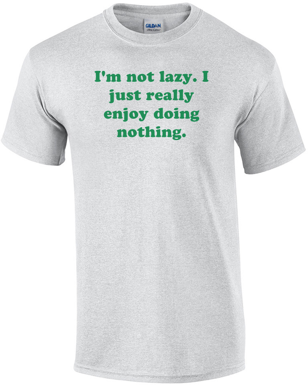 I'm not lazy. I just really enjoy doing nothing.